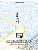 Barriere ArchitettonicheLa lunga strada dalla disabilità alla diversa abilità. E-book. Formato EPUB