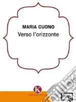 Verso l&apos;orizzonte. E-book. Formato EPUB ebook