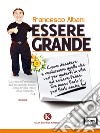 Essere grandeCome decidere e realizzare quello che vuoi per goderti la vita ed essere felice Se posso farlo io, puoi farlo anche tu!. E-book. Formato EPUB ebook di Francesco Albani