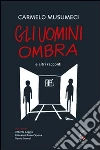 Gli uomini ombra. E altri racconti. E-book. Formato EPUB ebook di Carmelo Musumeci