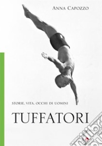 TuffatoriStorie, vita, occhi di uomini. E-book. Formato EPUB ebook di Anna Capozzo