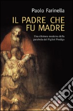 Il padre che fu madre. Una lettura moderna della parabola del figliol prodigo. E-book. Formato EPUB ebook