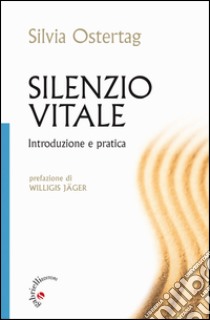 Silenzio Vitale: Introduzione e pratica. E-book. Formato EPUB ebook di Silvia Ostertag