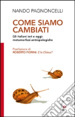 Come siamo cambiati: Gli italiani ieri e oggi: metamorfosi antropologiche. E-book. Formato EPUB ebook