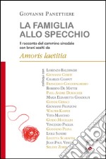 La famiglia allo specchio: Il racconto del cammino sinodale con brani scelti da Amoris laetitia. E-book. Formato EPUB ebook