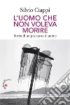 L’uomo che non voleva morire: Storia di un pescatore di anime. E-book. Formato EPUB ebook