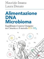 Alimentazione DNA Microbioma: Equilibrare il nostro Ossigeno tra Cimatica e il metodo Ken-Bo2. E-book. Formato EPUB ebook