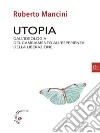 UtopiaDall'ideologia del cambiamento all'esperienza della liberazione. E-book. Formato Mobipocket ebook