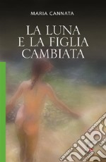 La luna e la figlia cambiataRomanzo. E-book. Formato EPUB ebook