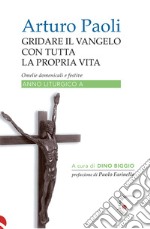 Gridare il vangelo con tutta la propria vita - Anno AOmelie domenicali e festive anno liturgico A. E-book. Formato EPUB ebook