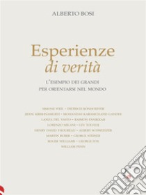 Esperienze di veritàl'esempio dei grandi per orientarsi nel mondo. E-book. Formato EPUB ebook di Alberto Bosi