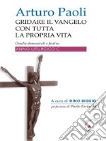 Gridare il Vangelo con tutta la propria Vita - Anno COmelie liturgiche anno C. E-book. Formato EPUB ebook