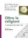 Oltre le religioniUna nuova epoca per la spiritualità umana. E-book. Formato EPUB ebook