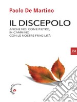 Il discepoloAnche noi come Pietro in cammino con le nostre fragilità. E-book. Formato EPUB ebook