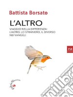 L&apos;altroViaggio nella differenza: l&apos;altro, il diverso, lo straniero nei vangeli. E-book. Formato EPUB ebook