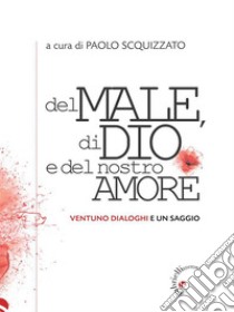 Del male, di Dio e del nostro amoreVentuno dialoghi e un saggio. E-book. Formato EPUB ebook di Carlo Molari