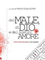 Del male, di Dio e del nostro amoreVentuno dialoghi e un saggio. E-book. Formato EPUB ebook