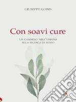 Con soavi cureUn cammino nell’umano alla ricerca di senso. E-book. Formato EPUB