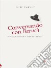 Conversando con BaruchSpinoza, un filosofo &quot;oltre le religioni&quot;. E-book. Formato EPUB ebook