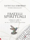 Fratelli spiritualiGotama il Buddha, Gesù il Cristo. Due voci, un’unica esperienza spirituale. E-book. Formato EPUB ebook