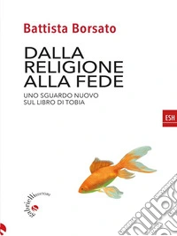 Dalla religione alla fedeUno sguardo nuovo sul libro di Tobia. E-book. Formato EPUB ebook
