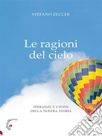 Le ragioni del cieloSperanze e utopie della nostra storia. E-book. Formato EPUB ebook