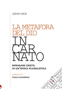 La metafora del Dio incarnatoRipensare Cristo in un'epoca pluralistica. E-book. Formato EPUB ebook