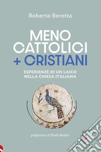 Meno cattolici + cristianiEsperienze di un laico nella Chiesa italiana. E-book. Formato EPUB ebook