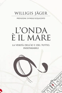 L'onda è il mareLa verità dell'Io e del Tutto, inseparabili. E-book. Formato EPUB ebook
