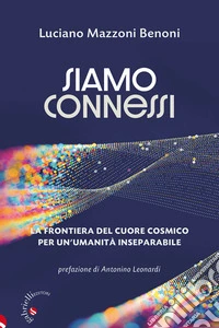 Siamo connessiLa frontiera del cuore cosmico per un'umanità inseparabile. E-book. Formato EPUB ebook