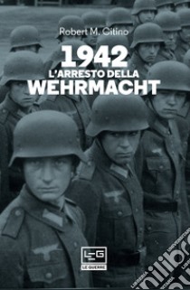 1942 L'arresto della Wehrmacht. E-book. Formato EPUB ebook di Robert M. Citino