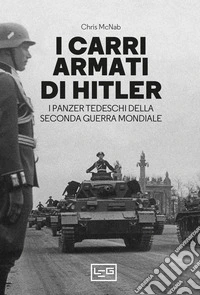 I carri armati di Hitler: I Panzer tedeschi della Seconda guerra mondiale. E-book. Formato EPUB ebook