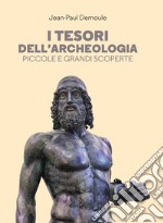 I tesori dell'archeologia: Piccole e grandi scoperte. E-book. Formato EPUB