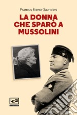 La donna che sparò a Mussolini. E-book. Formato EPUB ebook