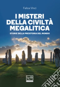 I misteri della civiltà megalitica: Storie della preistoria del mondo. E-book. Formato EPUB ebook di Felice Vinci