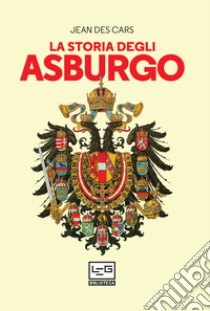 La storia degli Asburgo. E-book. Formato EPUB ebook di Jean Des Cars