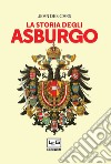 La storia degli Asburgo. E-book. Formato EPUB ebook di Jean Des Cars