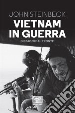 Vietnam in guerra: Dispacci dal fronte. E-book. Formato EPUB ebook