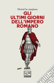 Gli ultimi giorni dell'impero romano. E-book. Formato EPUB ebook di Michel De Jaeghere