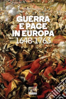 Guerra e pace in Europa: 1648-1763. E-book. Formato EPUB ebook di Massimo Gori