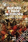 Guerra e pace in Europa: 1648-1763. E-book. Formato EPUB ebook di Massimo Gori