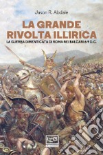 La grande rivolta illirica: La guerra dimenticata di Roma nei Balcani 6-9 d.C.. E-book. Formato EPUB ebook