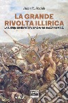 La grande rivolta illirica: La guerra dimenticata di Roma nei Balcani 6-9 d.C.. E-book. Formato EPUB ebook