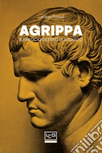 Agrippa: Il braccio destro di Augusto. E-book. Formato EPUB ebook di Lindsay Powell