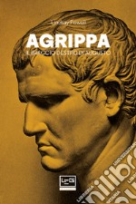 Agrippa: Il braccio destro di Augusto. E-book. Formato EPUB ebook