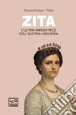 Zita: L'ultima imperatrice dell'Austria-Ungheria. E-book. Formato EPUB ebook