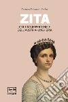 Zita: L'ultima imperatrice dell'Austria-Ungheria. E-book. Formato EPUB ebook