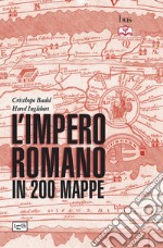 L'impero romano in 200 mappe: Costruzione, apogeo e fine di un impero. III secolo a.C. - VI secolo d.C.. E-book. Formato EPUB ebook