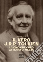 Il vero J.R.R. Tolkien: L'uomo che creò la Terra di Mezzo. E-book. Formato EPUB ebook