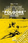 La Divisione Paracadutisti 'Folgore': Operazioni in Nord Africa 1942-1943. E-book. Formato EPUB ebook